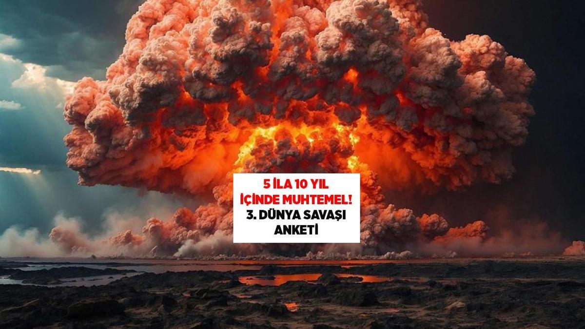 5 ila 10 yıl içinde muhtemel! 3. Dünya Savaşı anketi