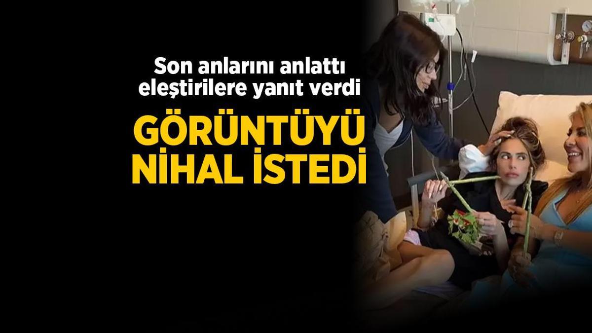 Nihal Candan'ın son anları anlattı! Eleştirilere yanıt verdi: Görüntüyü Nihal istedi