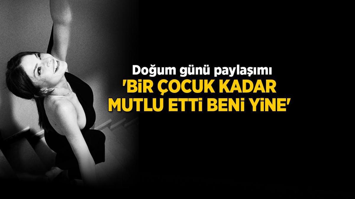 Sinem Ünsal'dan doğum günü paylaşımı! 'Bir çocuk kadar mutlu etti beni yine'