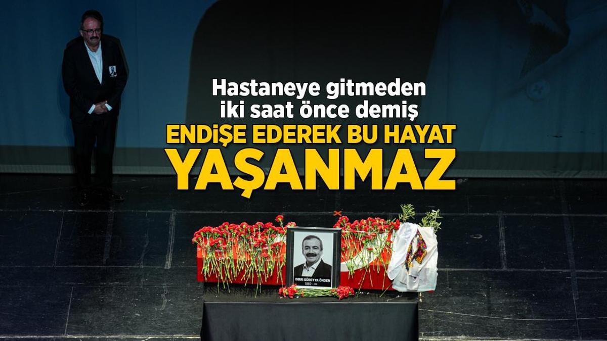 Sırrı Süreyya Önder'e hastaneye kaldırılmadan iki saat önce demiş... 'Endişe ederek bu hayat yaşanmaz'