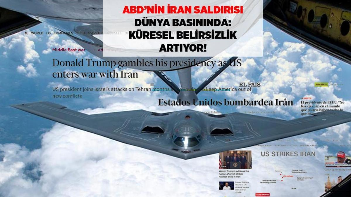 SON DAKİKA HABERLERİ: ABD'NİN İRAN SALDIRISI DÜNYA BASININDA SON DAKİKA: KÜRESEL BELİRSİZLİK ARTIYOR