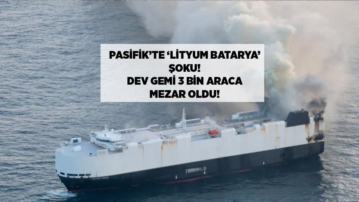 SON DAKİKA! PASİFİK'TE 'LİTYUM BATARYA' ŞOKU: DEV GEMİ 3 BİN ARACA MEZAR OLDU!