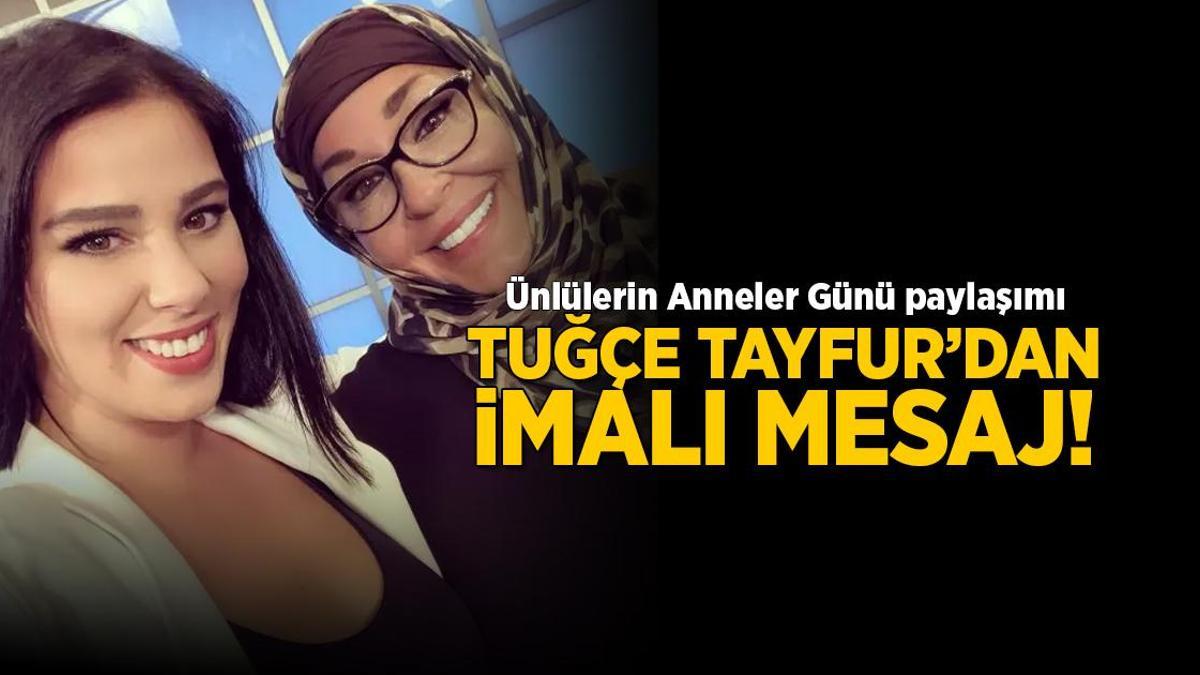 Tuğçe Tayfur'dan göndermeli Anneler Günü mesajı