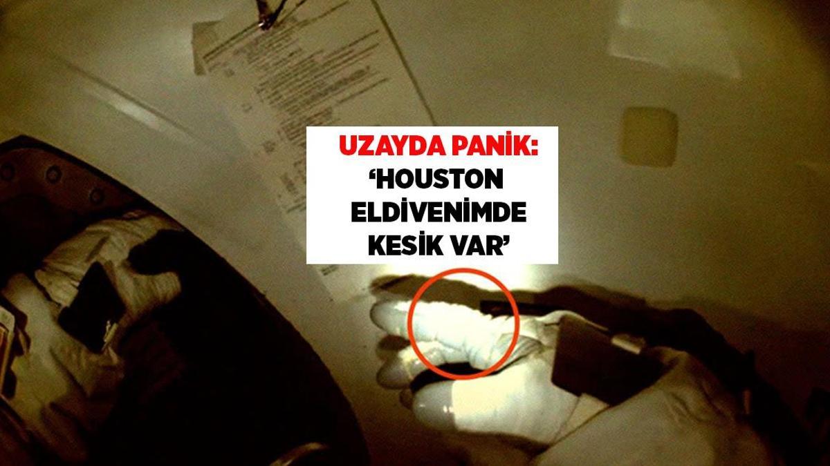 Uzay yürüyüşünde panik: 'Houston eldivenimde kesik var!'